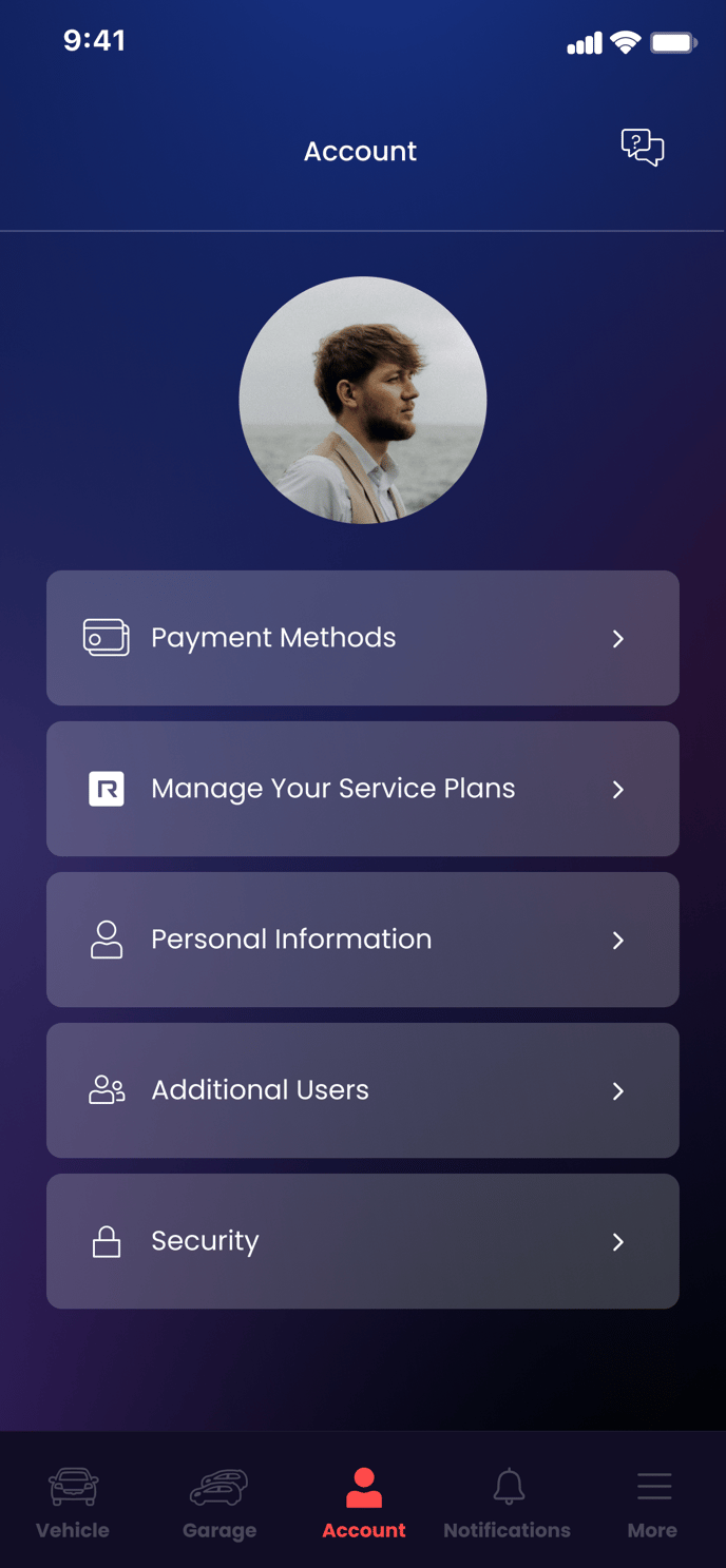 9:41 
O 
00 
Vehicle 
Account 
Payment Methods 
Manage Your Service Plans 
Personal Information 
Additional Users 
Security 
Garage 
Account 
Notifications 
More 